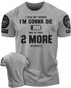 009. Two More Funny Motivational Workout Gym T-Shirt for Men