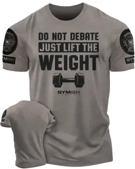 010. Do Not Debate Just Lift The Weight Funny Motivational Workout Gym T-Shirt for Men